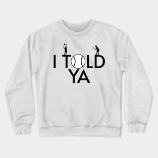 I Told Ya Tennis - Told You Crewneck Sweatshirt